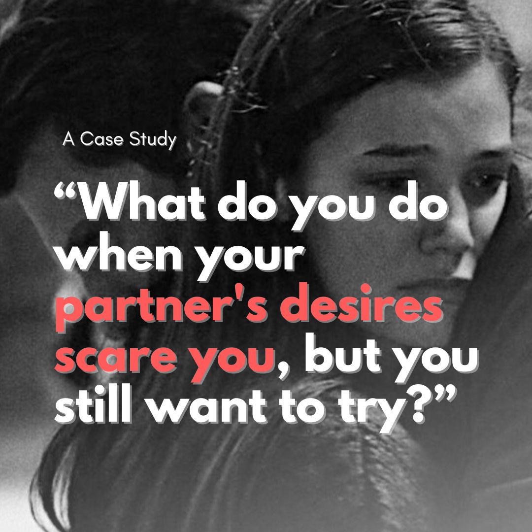 What do you do when your partner's desires scare you, but you still want to try ?