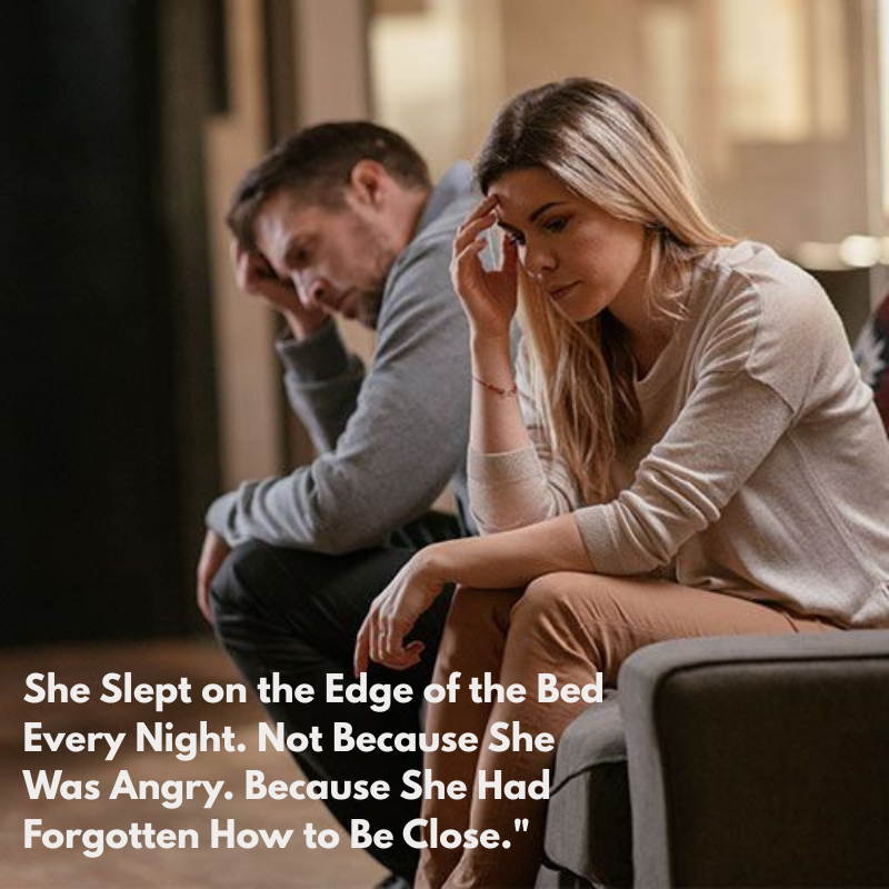 She Slept on the Edge of the Bed Every Night. Not Because She Was Angry. Because She Had Forgotten How to Be Close.