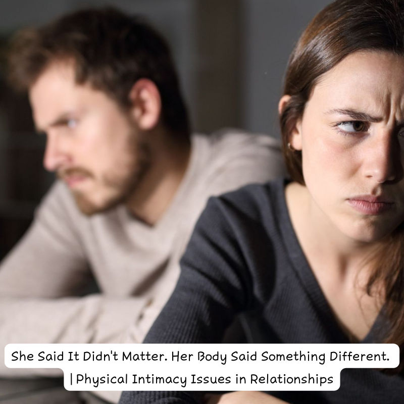She Said It Didn't Matter. Her Body Said Something Different. | Physical Intimacy Issues in Relationships
